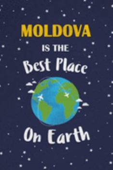 Moldova Is The Best Place On Earth: Moldova Souvenir Notebook