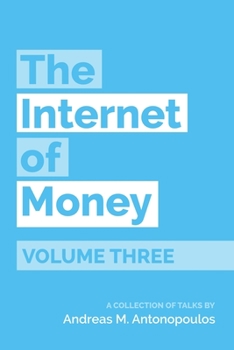Paperback The Internet of Money Volume Three: A Collection of Talks by Andreas M. Antonopoulos Book