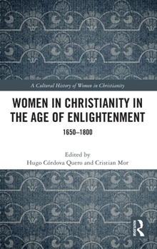 Women in Christianity in the Age of Enlightenment (A Cultural History of Women in Christianity)