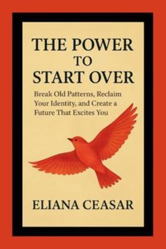Paperback The Power to Start Over: Break Old Patterns, Reclaim Your Identity, and Create a Future That Excites You Book