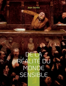 Paperback De la réalité du monde sensible: la thèse de doctorat de Jean Jaurès (version originale de 1891) [French] Book