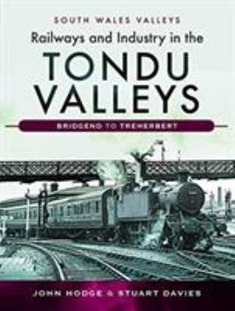 Hardcover Railways and Industry in the Tondu Valleys: Bridgend to Treherbert Book