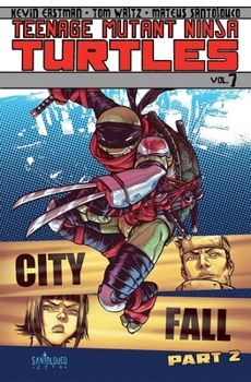 Teenage Mutant Ninja Turtles, Volume 7: City Fall, Part 2 - Book #7 of the Teenage Mutant Ninja Turtles (IDW)