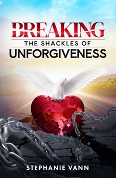 Paperback Breaking The Shackles of Unforgiveness Book