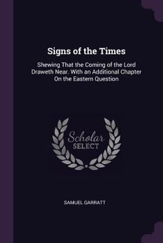 Paperback Signs of the Times: Shewing That the Coming of the Lord Draweth Near. With an Additional Chapter On the Eastern Question Book