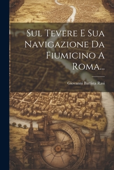 Paperback Sul Tevere E Sua Navigazione Da Fiumicino A Roma... [Italian] Book