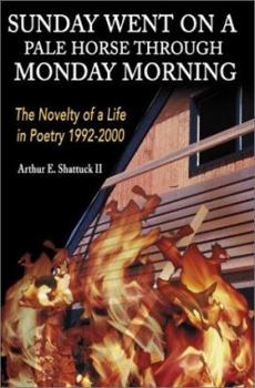 Paperback Sunday Went on a Pal Horse Through Monday Morning: The Novelty of a Life in Poetry 1992-2000 Book
