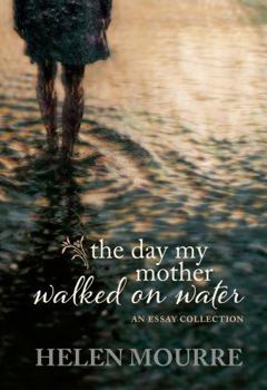 Paperback The Day My Mother Walked on Water: An Essay Collection by Helen Mourre Book