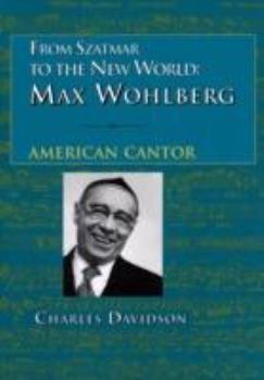 Paperback From Szatmar to the New World: Max Wohlberg, American Cantor Book
