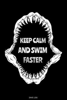 Paperback Keep Calm And Swim Faster: Detailliertes Taucher Logbuch f?r 120 Tauchg?nge I Hai Ger?tetauchen Unterwasser Tauchbuch f?r Tauchkurs Abschluss Tau Book