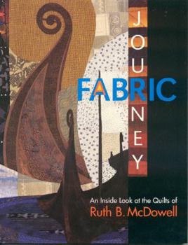 Paperback Fabric Journey: An Inside Look at the Quilts of Ruth B. McDowell Book