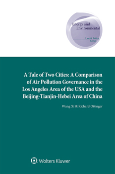 Hardcover A Tale of Two Cities: A Comparison of Air Pollution Governance in the Los Angeles Area of the USA and the Beijing-Tianjin-Hebei Area of Chin Book