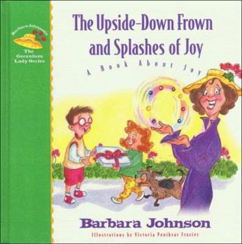 Hardcover The Upside-Down Frown and Splashes of Joy: A Book about Joy Book