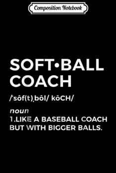 Paperback Composition Notebook: Funny Softball Coach Gift - Softball Coach Journal/Notebook Blank Lined Ruled 6x9 100 Pages Book