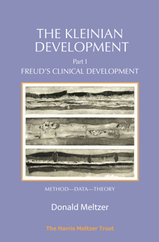 Paperback The Kleinian Development - Part 1: Freud's Clinical Development - Method-Data-Theory Book