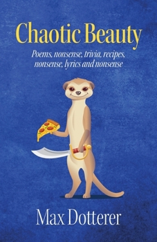 Paperback Chaotic Beauty: Poems, nonsense, trivia, recipes, nonsense, lyrics and nonsense Book