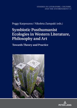 Symbiotic Posthumanist Ecologies in Western Literature, Philosophy and Art: Towards Theory and Practice
