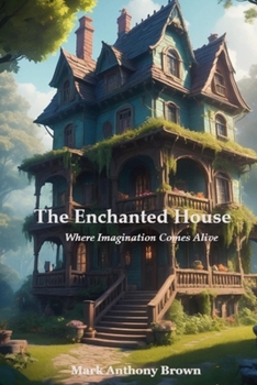 Paperback The Enchanted House: Where Imagination Comes Alive Book