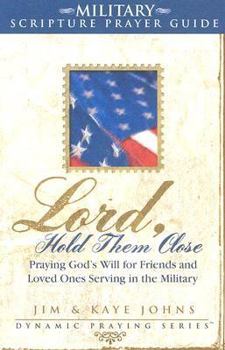 Paperback Military Scripture Prayer Guide: Lord, Hold Them Close: Praying God's Will for Friends and Loved Ones Serving in the Military (Dynamic Praying Series) Book