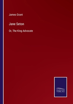 Paperback Jane Seton: Or, The King Advocate Book