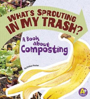 Paperback What's Sprouting in My Trash?: A Book about Composting Book