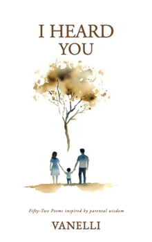 Hardcover I Heard You: Fifty-Two Poems Inspired by Parental Wisdom Book