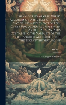 Hardcover The Old Testament in Greek, according to the text of Codex Vaticanus, supplemented from other uncial manuscripts, with a critical apparatus containing [Greek, Ancient (To 1453)] Book