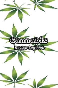 Cannabis Review Logbook: Tasting Marijuana Journal Notebook Medical Therapy Track The Different Strains, Effects and Symptoms, Weed Tourist Notes | Leaves Cover