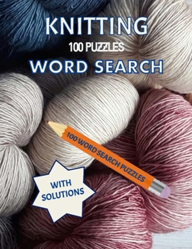 Knitting Word Search,100 Puzzles with Solutions: For Moms, Grandmas, Adults, Teens and Kids, Tricky Brain Teaser Puzzle Large Print Book