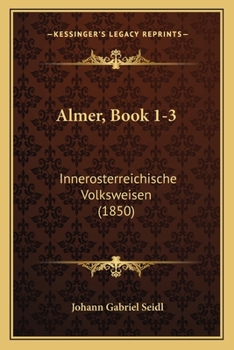 Paperback Almer, Book 1-3: Innerosterreichische Volksweisen (1850) [German] Book