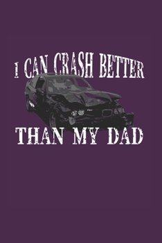 I Can Crash Better Than My Dad: Demolition Derby Gift 6X9 Graph Paper Journal