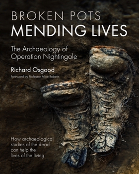 Hardcover Broken Pots, Mending Lives: The Archaeology of Operation Nightingale Book