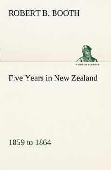 Paperback Five Years in New Zealand 1859 to 1864 Book