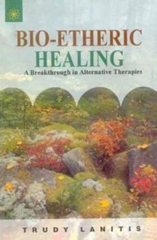 Paperback Bio-etheric Healing: A Breakthrough in Alternative Therapies Book