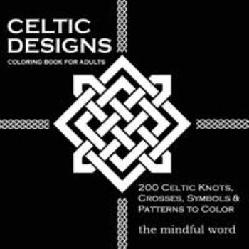 Paperback Celtic Designs Coloring Book for Adults: 200 Celtic Knots, Crosses and Patterns to Color for Stress Relief and Meditation Book