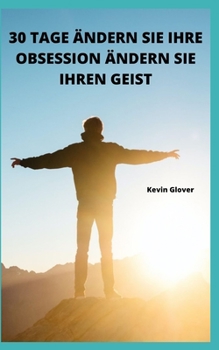 Paperback 30 Tage - Ändern Sie Ihre Obsessionen. Ändern Sie Ihren Esprit [German] Book