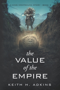 Paperback The Value of the Empire: A King Montezuma Story--Book 3 Book