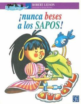 Nunca Beses a Los Sapos!/ Never Kiss Any Frogs