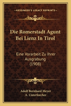 Paperback Die Romerstadt Agunt Bei Lienz In Tirol: Eine Vorarbeit Zu Ihrer Ausgrabung (1908) [German] Book
