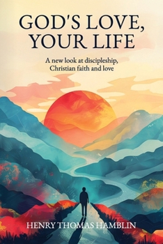 Paperback God's Love, Your Life: A new look at discipleship, Christian faith and love Book