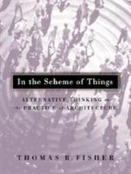Paperback In the Scheme of Things: Alternative Thinking on the Practice of Architecture Book