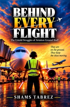 Paperback Behind Every Flight: The Untold Struggles of Aviation Ground Staff Book