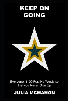 Paperback Keep on Going, Everyone: 3100 Positive Words so that you Never Give Up Book