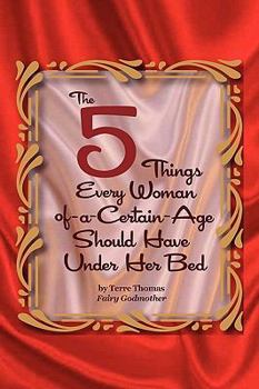 Paperback The 5 Things Every Woman-of-a-Certain-Age Should Have Under Her Bed Book