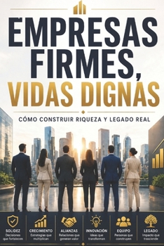 Paperback Empresas Firmes Vidas Dignas: Cómo construir riqueza y un legado real [Spanish] Book