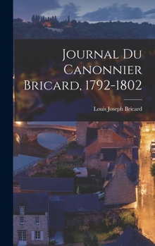 Hardcover Journal Du Canonnier Bricard, 1792-1802 [French] Book