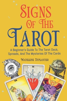 Signs of the Tarot: A Beginner's Guide to the Tarot Deck, Spreads, and the Mysteries of the Cards