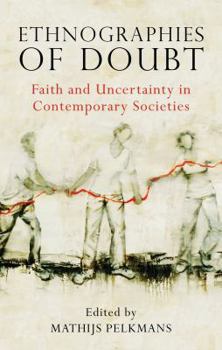 Hardcover Ethnographies of Doubt: Faith and Uncertainty in Contemporary Societies Book