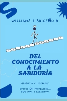 Paperback Del Conocimiento a la Sabiduría: Gerencia y Liderazgo [Spanish] Book