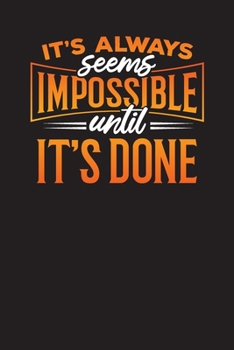 Paperback It's Always Seems Impossible Until It's Done: Daily Work Planner - Undated 90 Days Work Organizer Book